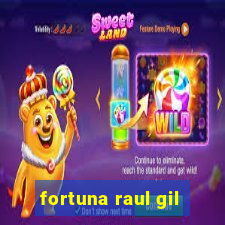 fortuna raul gil